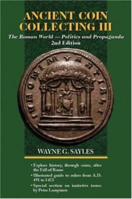 W.G.Sayles. Ancient Coin Collecting. V.3. The Roman World - Politics and Propaganda